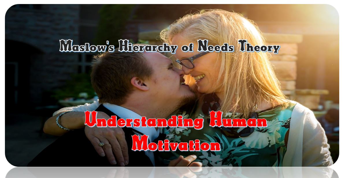 Maslow's Hierarchy of Needs Theory: Understanding Human Motivation